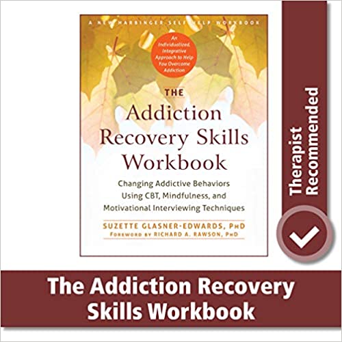 The Addiction Recovery Workbook: Changing Addictive Behaviors Using CBT, Mindfulness, and Motivational Interviewing 
