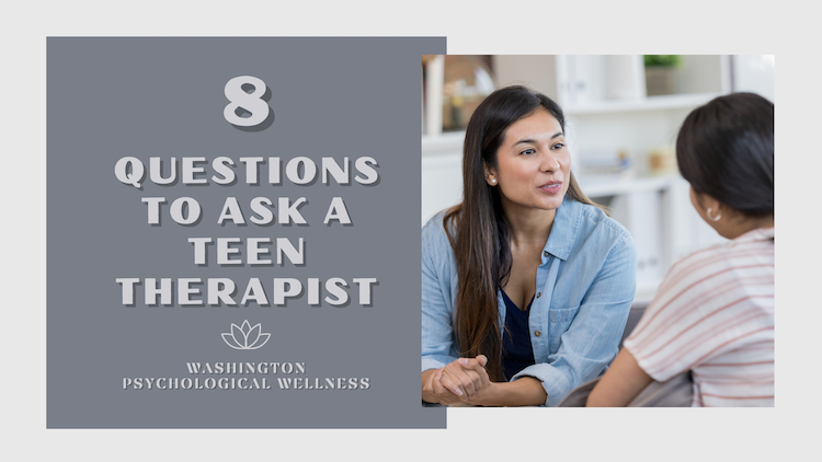 8 Questions to ask an Teen Therapist in Washington DC