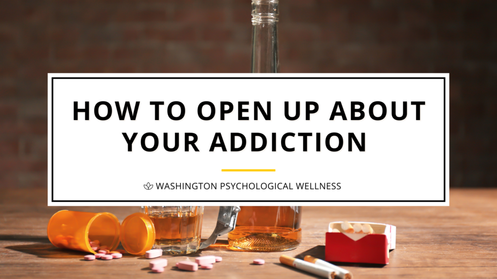 How to Open Up About Your Addiction | Washington Psych Wellness