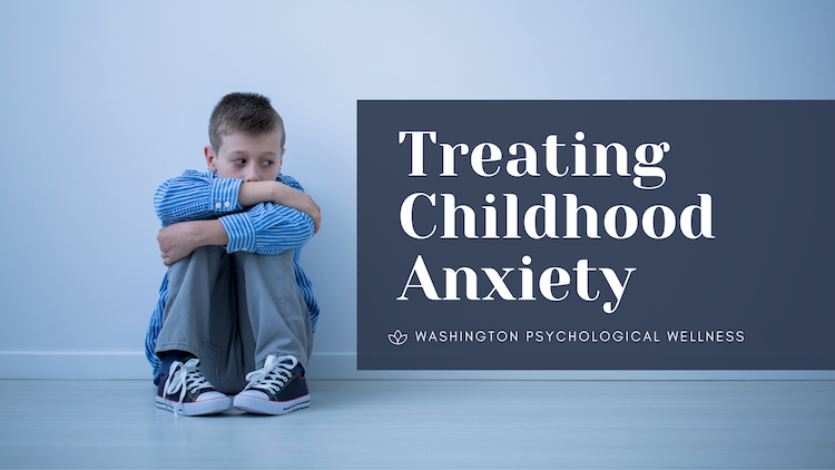 Treating Childhood Anxiety Washington Psychological Wellness