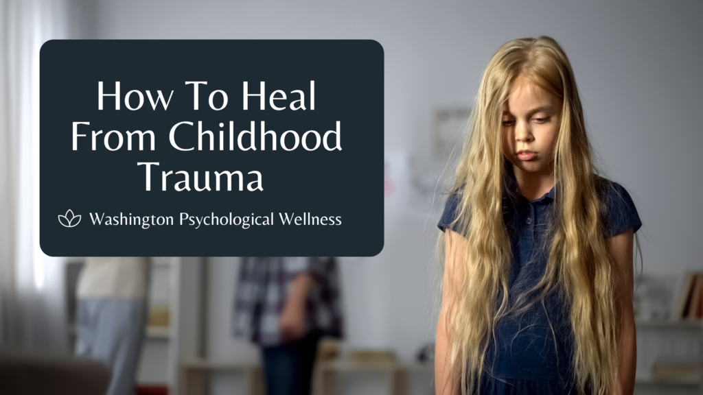 How To Heal From Childhood Trauma