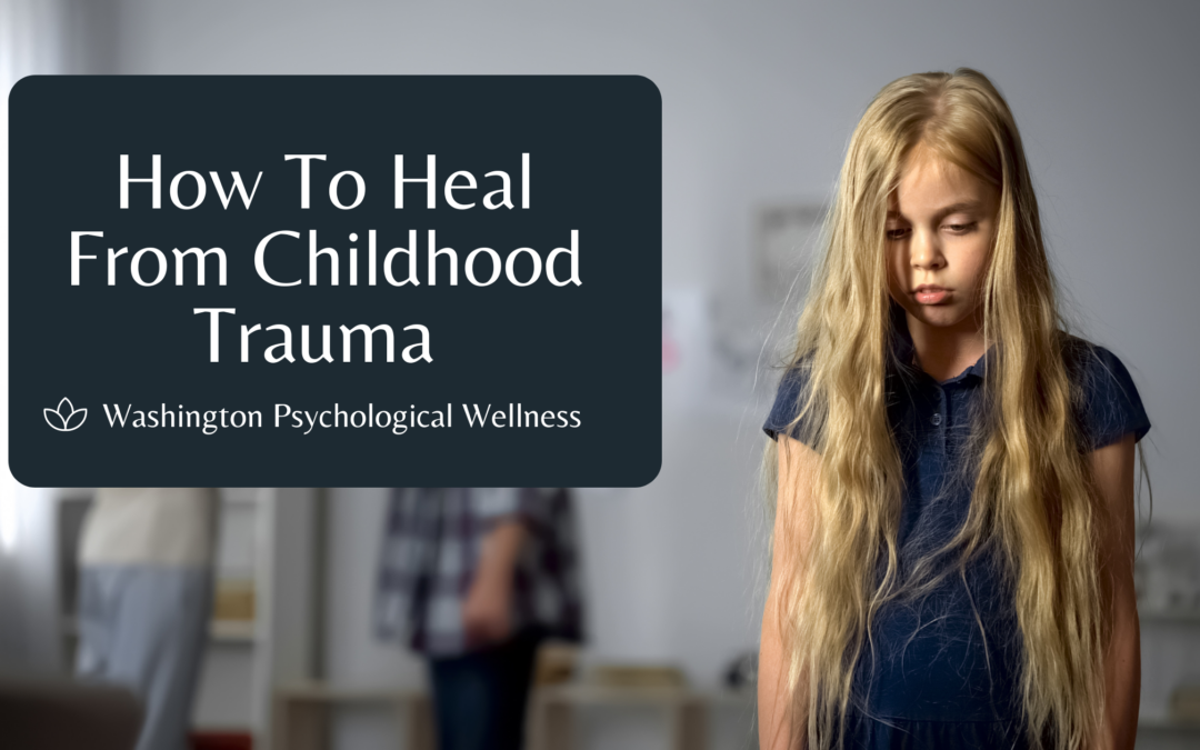 How to Heal from Childhood Trauma
