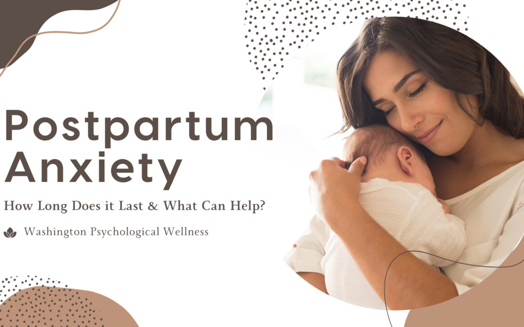 How Long Does Postpartum Anxiety Last, and What Can You Do to Feel Better?