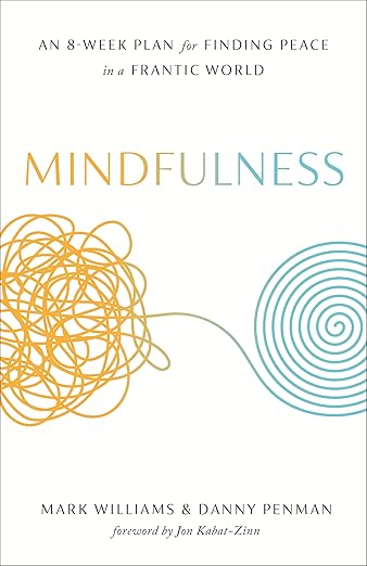 Mindfulness: An Eight-Week Plan for Finding Peace in a Frantic World 