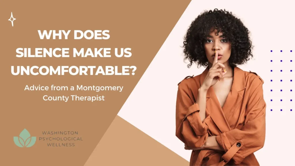 Why Does Silence Make Us Uncomfortable? Advice from a Rockville, MD Therapist